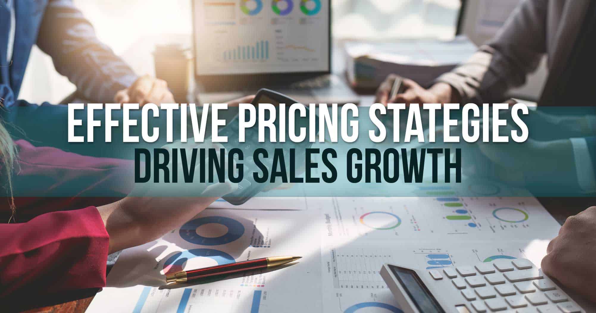 Effective Pricing Strategies for Driving Sales Growth