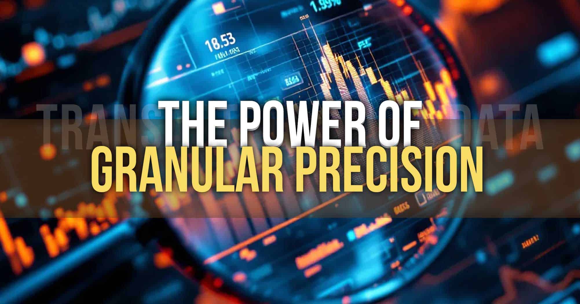 The Power of Granular Precision